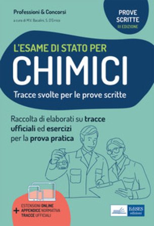 L'esame di stato per chimici. Tracce svolte per la prova scritta ed esercizi per la prova pratica per l'esame di abilitazione professionale. Con 