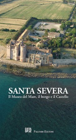 Santa Severa. Il museo del mare, il borgo e il castello Flavio Enei
