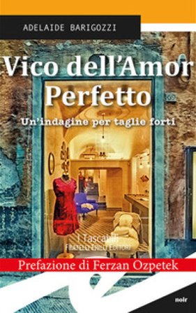 Vico dell'amor perfetto. Un'indagine per taglie forti Adelaide Barigozzi