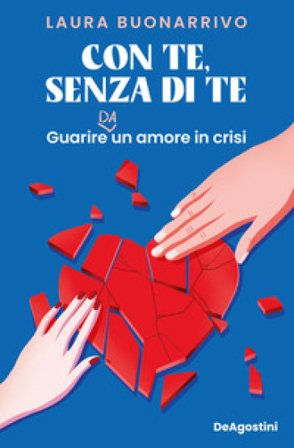 Con te, senza di te. Guarire da un amore in crisi Laura Buonarrivo