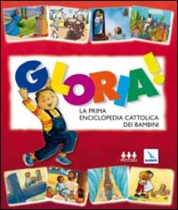 Gloria! La prima enciclopedia cattolica dei bambini Christine Pedotti