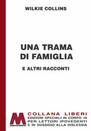 Una trama di famiglia e altri racconti. Ediz. per ipovedenti William Wilkie Collins