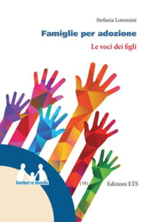 Famiglie per adozione. Le voci dei figli Stefania Lorenzini