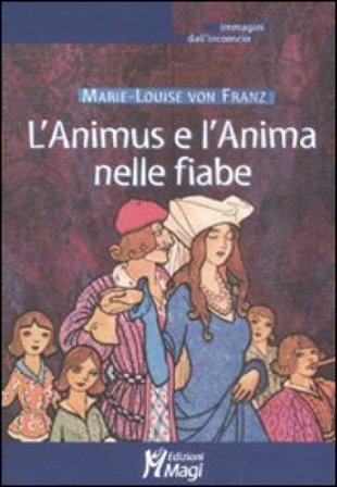 L'Animus e l'Anima nelle fiabe Marie-Louise Von Franz