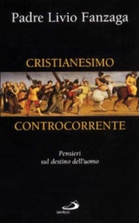 Cristianesimo controcorrente. Pensieri sul destino dell'uomo Livio Fanzaga