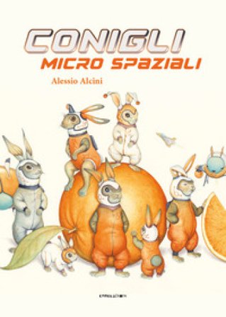 Conigli micro spaziali. Ediz. a colori Alessio Alcini