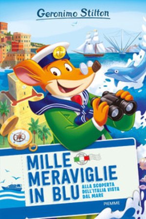 Mille meraviglie in blu. Alla scoperta dell'Italia vista dal mare Geronimo Stilton