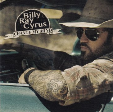 Change my mind Billy Ray Cyrus