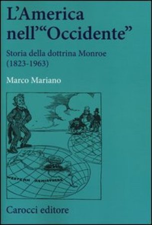 L'America nell'«Occidente». Storia della dottrina Monroe (1823-1963) Marco Mariano