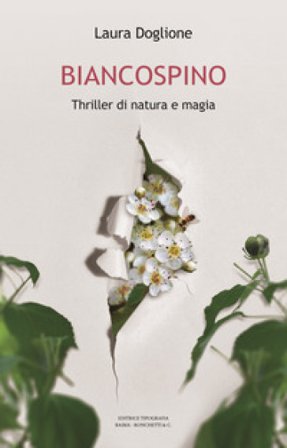 Biancospino. Thriller di natura e magia Laura Doglione