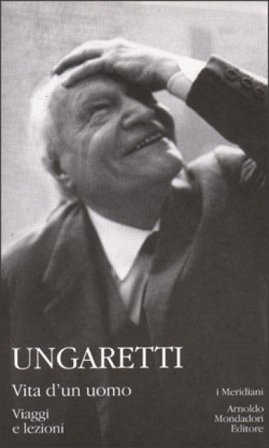 Vita d'un uomo. Viaggi e lezioni Giuseppe Ungaretti