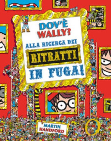 Dov'è Wally? Alla ricerca dei ritratti in fuga! Ediz. a colori Martin Handford