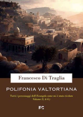 Polifonia valtortiana. Vol. 1: A-G Francesco Di Traglia
