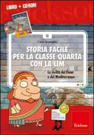 Storia facile per la classe quarta con la LIM. Le civiltà dei fiumi e del Mediterraneo. Con CD-ROM Carlo Scataglini