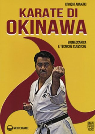 Karate di Okinawa. Biomeccanica e tecniche classiche Kiyoski Arakaki