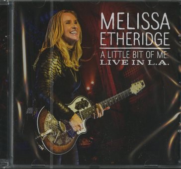 A little bit of me: live in l.a. Melissa Etheridge