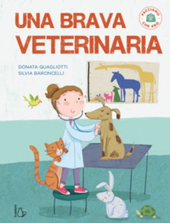 Una brava veterinaria. Facciamo che ero. Ediz. a colori Donata Quagliotti