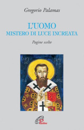 L'uomo mistero di luce increata. Pagine scelte Gregorio Palamas