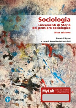 Sociologia. Lineamenti di storia del pensiero sociologico. Ediz. Mylab. Con aggiornamento online Darren O'Byrne