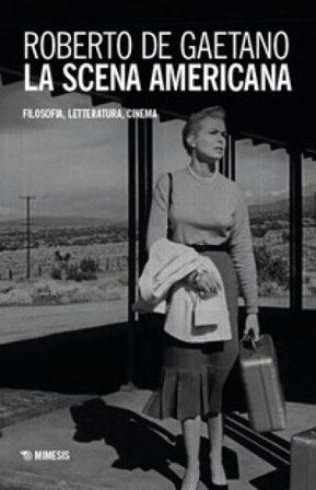La scena americana. Filosofia, letteratura, cinema Roberto De Gaetano