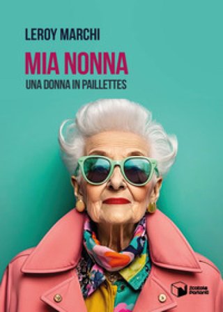 Mia Nonna. Una donna in paillettes Leroy Marchi