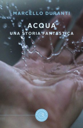 Acqua. Una storia fantastica Marcello Duranti