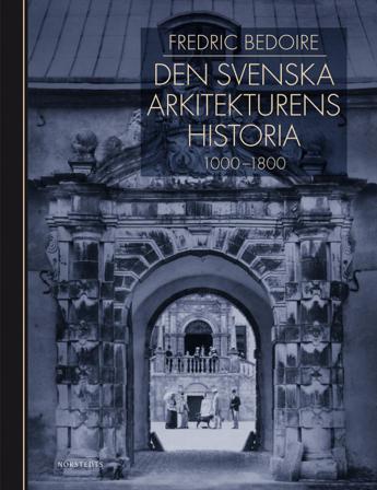 Den svenska arkitekturens historia 1000-1800 - Bok av Fredric Bedoire - Inbunden