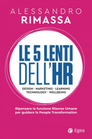 Le 5 lenti dell'HR. Ripensare la funzione risorse umane per guidare la people transformation Alessandro Rimassa