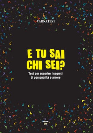 E tu sai chi sei? Test per scoprire i segreti di personalità e amore Varnatest
