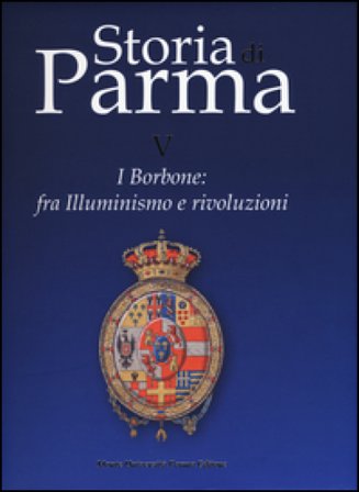 Storia di Parma. Vol. 5: I Borbone: fra Illuminismo e rivoluzioni