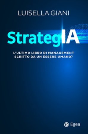 StrategIA. L'ultimo libro di management scritto da un essere umano? Luisella Giani