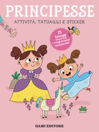 Principesse. Attività, tatuaggi e sticker. Ediz. a colori. Con tatuaggi temporanei