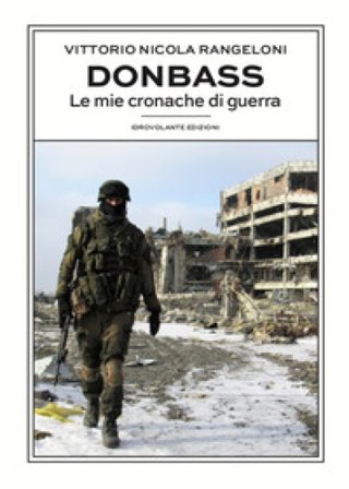 Donbass. Le mie cronache di guerra Vittorio Nicola Rangeloni