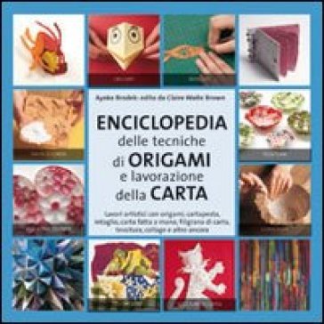 Enciclopedia delle tecniche degli origami e della lavorazione della carta Ayako Brodek