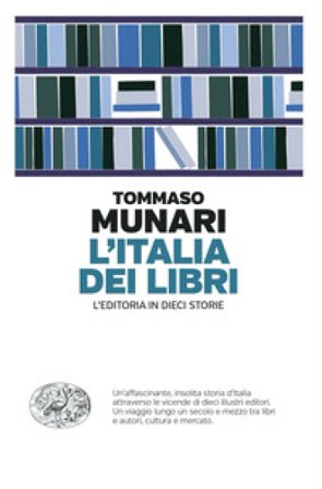 L'Italia dei libri. L'editoria in dieci storie Tommaso Munari