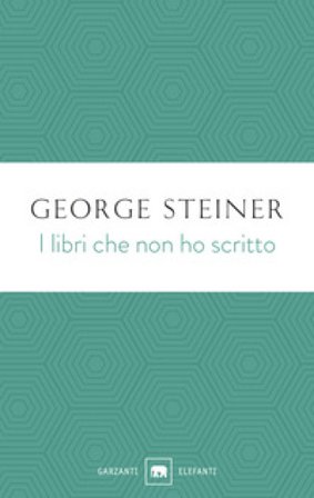 I libri che non ho scritto George Steiner