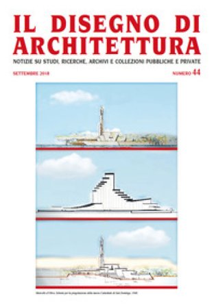 Il disegno di architettura. Notizie su studi, ricerche, archivi e collezioni pubbliche e private. (2018). Vol. 44: Settembre