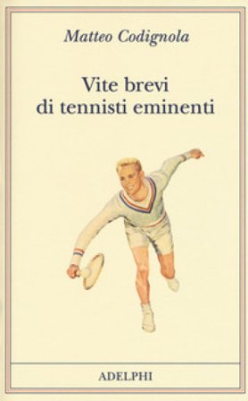 Vite brevi di tennisti eminenti Matteo Codignola