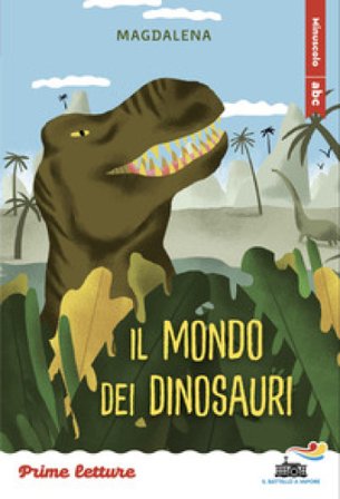 Il mondo dei dinosauri. Stampatello minuscolo. Ediz. a colori Magdalena