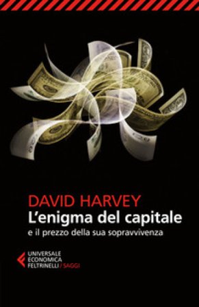 L'enigma del capitale e il prezzo della sua sopravvivenza David Harvey