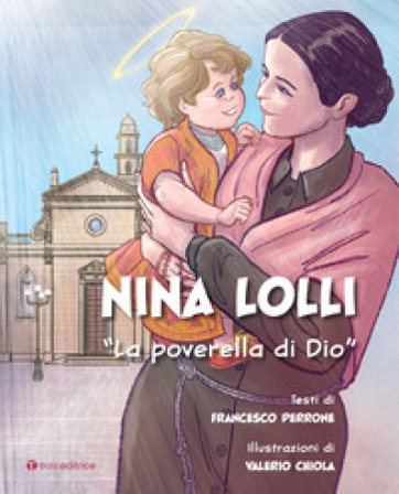 Nina Lolli. «La poverella di Dio». Ediz. illustrata Francesco Perrone