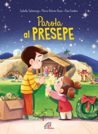Parola al presepe. 25 racconti per vivere il Natale. Ediz. a colori Isabella Salmoirago