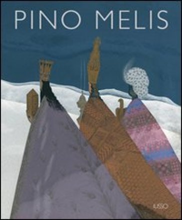 Pino Melis. Ediz. illustrata Antonio Faeti