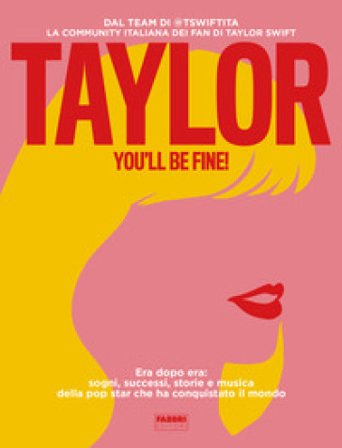 Taylor, you'll be fine! Era dopo era: sogni, successi, storie e musica della pop star che ha conquistato il mondo tswiftita