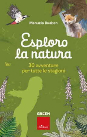 Esploro la natura. 30 avventure per tutte le stagioni Manuela Ruaben