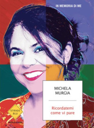 Ricordatemi come vi pare. In memoria di me Michela Murgia