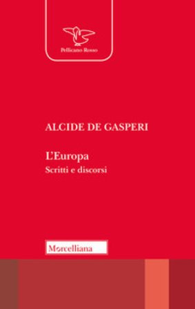 L'Europa. Scritti e discorsi Alcide De Gasperi