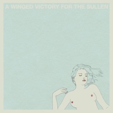 A winged victory for the sullen A Winged Victory For The Sullen