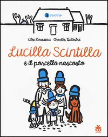 Lucilla Scintilla e il porcello nascosto. Ediz. a colori Alex Cousseau