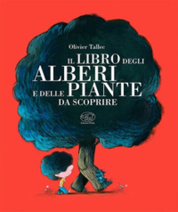 Il libro degli alberi e delle piante da scoprire. Ediz. a colori Olivier Tallec